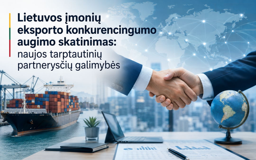 Lietuvos įmonių eksporto konkurencingumo augimo skatinimas: naujos tarptautinių partnerysčių galimybės